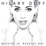 Hilary Duff - Breathe In.  Breathe Out.