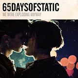 65daysofstatic - We Were Exploding Anyway