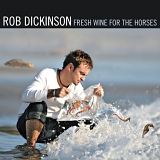 Dickinson, Rob - Fresh Wine For The Horses