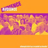Audience - Alive & Screamin' & Kickin' & Shoutin'