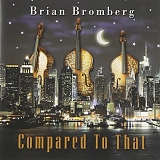 Brian Bromberg - Compared to That