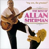 Allan Sherman - My Son, The Greatest: The Best Of Allan Sherman