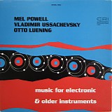 Mel Powell & Vladimir Ussachevsky & Otto Luening - Music For Electronic & Older Instruments