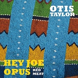 Otis Taylor - Hey Joe Opus Red Meat
