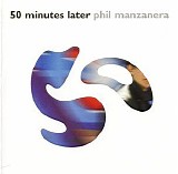 Manzanera, Phil - 50 Minutes Later