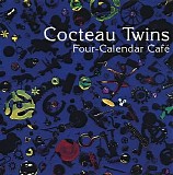 Cocteau Twins - Four-Calendar Cafe
