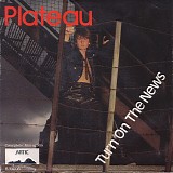 Plateau - Turn On The News / I Think I`m In Love Again