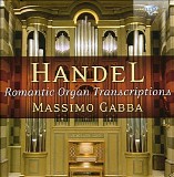 Massiomo Gabba - Handel - Romatic Organ Transcriptions