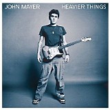 John Mayer - Heavier Things