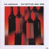 Ray Anderson - Old Bottles-New Wine