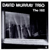 David Murray Trio - The Hill