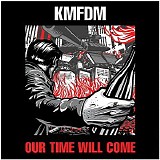 KMFDM - Our Time Will Come