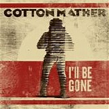 Cotton Mather - I'll Be Gone