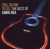 Chris Rea - Still So Far To Go...The Best Of Chris Rea