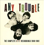 Any Trouble - The Complete Stiff Recordings 1980-1981 (EU)