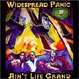 Widespread Panic - Ain't Life Grand