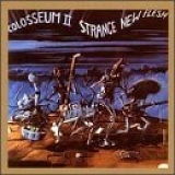 Colosseum II - Strange New Flesh