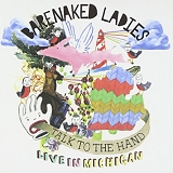 Barenaked Ladies - Talk To The Hand - Live In Michigan