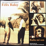 Afro-Cuban All Stars Present Felix Baloy - Baila Mi Son