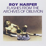 Roy Harper - Flashes From The Archives Of Oblivion