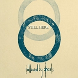 Followed By Ghosts - Still, Here