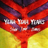 Yeah Yeah Yeahs - Show Your Bones
