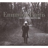 Emmylou Harris - All I Intended To Be