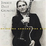Jimmie Dale Gilmore - Spinning Around The Sun