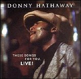Donny Hathaway - These Songs For You, Live