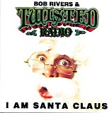 Bob Rivers & Twisted Radio - I Am Santa Claus