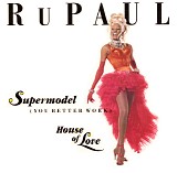 RuPaul - Supermodel (You Better Work) / House Of Love