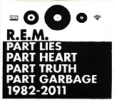 R.E.M. - Part Lies Part Heart Part Truth Part Garbage 1982 - 2011