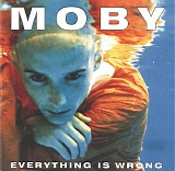 Moby - Everything Is Wrong