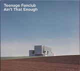 Teenage Fanclub - Ain't That Enough