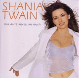 Shania Twain - That Don't Impress Me Much