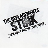Replacements, The - Stink ("Kids Don't Follow" Plus Seven)