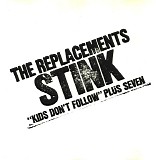 Replacements, The - Stink ("Kids Don't Follow" Plus Seven)