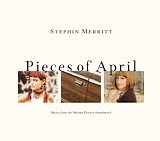 Stephin Merritt - Pieces Of April - Music From The Motion Picture Soundtrack