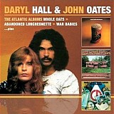 Daryl Hall & John Oates - Whole Oats + Abandoned Luncheonette + War Babies... Plus
