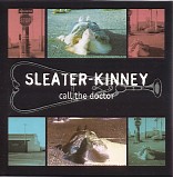 Sleater-Kinney - Call The Doctor