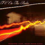 TV On The Radio - Desperate Youth, Blood Thirsty Babes