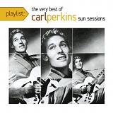 Carl Perkins - Playlist: The Very Best of Carl Perkins (Sun Sessions)