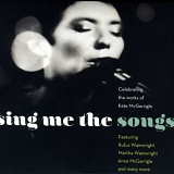 SING ME THE SONGS: CELEBRATING THE WORKS OF KATE MCGARRIGLE - SING ME THE SONGS: CELEBRATING THE WORKS OF KATE MCGARRIGLE