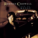 Rodney Crowell - Life Is Messy