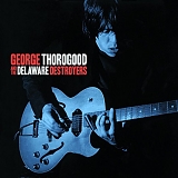 George Thorogood & The Destroyers - George Thorogood And The Delaware Destroyers