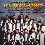 Banda Sinaloense Los Hermanos Perez - Canciones De Ayer, De Hoy Y De Siempre