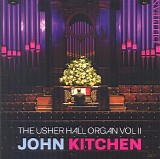 John Kitchen - The Usher Hall Organ Vol II