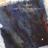 Brian ENO & Harold BUDD feat. Daniel LANOIS - 1984: The Pearl