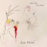 John Zorn & Fred Frith - Late Works