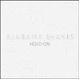 Alabama Shakes - Hold On